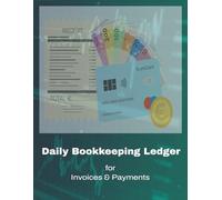 Daily Bookkeeping Ledger for Invoices & Payments: Track Invoices, Payments, Supplier Details, and More - All in One Organized Book, 8.5x11 - 101 pages