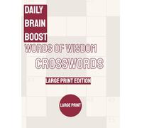 Daily Brain Boost #1: Words of Wisdom Crosswords (Large Print Edition): Gentle, uplifting crossword puzzles for seniors to relax, sharpen memory, and ... (Daily Brain Boost - Large Print Crosswords)