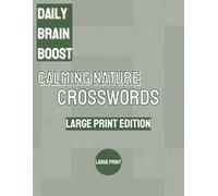 Daily Brain Boost: Calming Nature Crosswords: Relaxing, Large Print Crossword Puzzles Inspired by Nature & Words of Wisdom (Daily Brain Boost - Large Print Crosswords)