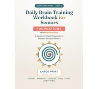 Daily Brain Training Workbook for Seniors: A Gentle 12-Week Large-Print Program to Sharpen Memory, Attention & Focus - Foundations (Sharp Mind Series)