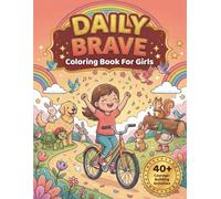 DAILY BRAVE Coloring Book for Girls: A Growth Mindset Activity Book for Girls to Build Resilience through Everyday Courage (Ages 4-8)