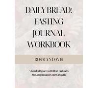 Daily Bread: 31-Day Christian Fasting Journal: A Guided Space to Reflect on God's Movement and Your Growth