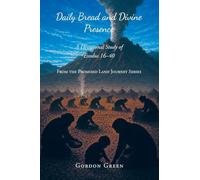 Daily Bread and Divine Presence: A Devotional Study of Exodus 16-40 (From the Promised Land Journey)