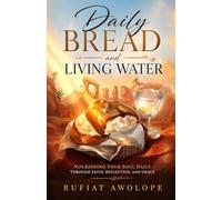 Daily Bread and Living Water: A collection of Scriptures, application and prayer for the children of light, to illuminate the daily walk and life of a disciple of Christ Jesus
