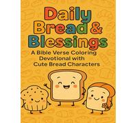 Daily Bread & Blessings: A Bible Verse Coloring Devotional with Cute Bread Characters: A Whimsical Christian Coloring Book for Relaxation, Inspiration, and Joyful Faith Moments