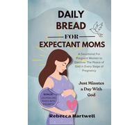 Daily Bread for Expectant Moms: A Devotional For Pregnant Women to Discover The Peace of God in Every Stage of Pregnancy