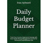Daily Budget Planner: Track Your Income, Expenses & Savings with Ease Simple Money Management Journal for Personal & Small Business Use