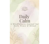 Daily Calm: A 30-Day Mindfulness Journal: Guided Prompts with Breathing Exercises, Affirmations & Gentle Rituals