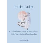 Daily Calm: A 90-Day Guided Journal to Reduce Stress, Quiet Your Mind, and Reset Each Day