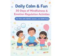 Daily Calm & Fun: 30 Days of Mindfulness & Emotion Regulation Activities for Kids: A Simple Workbook for Children with ADHD, Autism, and SEMH Needs - Includes Parent Tips and Daily Reflection Prompts