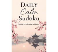 Daily Calm Sudoku Puzzle Book: Sudoku Puzzles for Daily Calm | Find Calm Through the Joy of Puzzles | 6x9 inches, 110 pages | 50+ Puzzles | Solutions Included