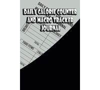 Daily Calorie Counter and Macro Tracker Journal: Nutrition Log Meals, Carbs, Protein, Fat, Sugar & More 181 Page Food for Healthy Living and Weight Loss or Gain