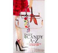 Daily Candy A To Z: An Insider's Guide To The Sweet Life