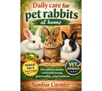 Daily care for pet rabbits at home: Clear advice on nutrition, comfortable housing, gentle handling, and basic healthcare