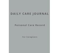 Daily Care Journal: Caregiver Daily Monitoring Log Book | Track Condition Changes, Symptoms, Behavior, Sleep & Vitals at Home