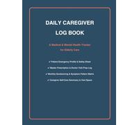 Daily Caregiver Log Book: A Medical & Mental Health Tracker for Elderly & Alzheimer's Care | Daily Medication, Vitals, Sundowning Matrix & Caregiver Self-Care Journal