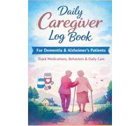 Daily Caregiver Log Book for Dementia & Alzheimer’s Patients: Simple Home Care Tracker for Medication, Behavior, Mood & Daily Routine | Large Print Elderly Care Journal