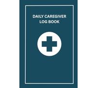 Daily Caregiver Log Book: Professional Patient Care Tracker for Home Health Aides and Private Carers - Teal Edition