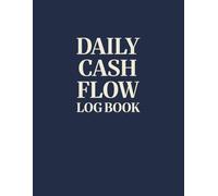 Daily Cash Flow Log Book: Bookkeeping Ledger for Entrepreneurs, Shops, and Small Business Accounting