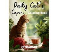 Daily cat capers an adult coloring book of whimsical feline moments for stress relief & joy: 60 Easy to Color Scenes of Cats Being Cute, Mischievous, ... Themselves (Coloring Book for Adults)
