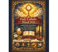 Daily Catholic Missal 2026: Complete Catholic Mass Readings, Order of the Mass, and Daily Prayers with Reflections for the Entire Liturgical Year
