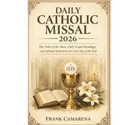 DAILY CATHOLIC MISSAL 2026: The Order of the Mass, Daily Gospel Readings, and Spiritual Reflections for Every Day of the Year