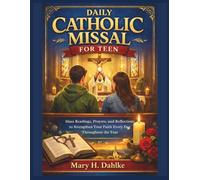 DAILY CATHOLIC MISSAL FOR TEEN: Mass Readings, Prayers, and Reflections to Strengthen Your Faith Every Day Throughout the Year