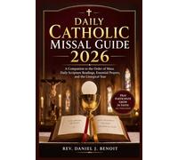 Daily Catholic Missal Guide 2026: A Companion to the Order of Mass, Daily Scripture Readings, Essential Prayers, and the Liturgical Year
