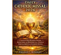 DAILY CATHOLIC MISSALS 2026: COMPLETE MASS READINGS, PRAYERS, REFLECTIONS, AND DEVOTIONS FOR A YEAR OF SPIRITUAL GROWTH AND EUCHARISTIC RENEWAL