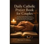Daily Catholic Prayer Book for Couples: 365 Days of Faith-Filled Devotions to Strengthen Your Marriage, Deepen Your Love, and Draw You Closer to God Together