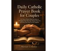 Daily Catholic Prayer Book for Couples: 365 Days of Faith-Filled Devotions to Strengthen Your Marriage, Deepen Your Love, and Draw You Closer to God Together