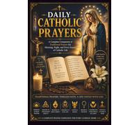 DAILY CATHOLIC PRAYERS: A Complete Companion of Traditional Prayers for Morning, Night, and Every Season of Catholic Life