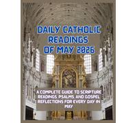 DAILY CATHOLIC READINGS OF MAY 2026: A Complete Guide to Scripture Readings, Psalms, and Gospel Reflections for Every Day in May