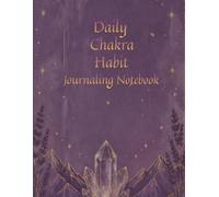 Daily Chakra Habit Journaling Notebook: Manifesting and Affirmation for Balance and Health