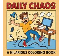 Daily Chaos: A Hilarious Coloring Book of Everyday Disasters, Awkward Fails, and the Funny Side of Real Life