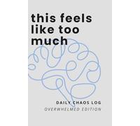 Daily Chaos Log - Overwhelmed Edition: A gentle guided journal for overwhelm, anxiety, and mental overload
