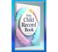 Daily Child Record for Parents & Caregivers: My Little One’s Daily Record Book