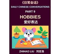 Daily Chinese Conversations (Part 9)- Hobbies for Every Day, From Sports and Games to Music, Dance, and Artistic Expression, A Practical Guide to Talking About Your Hobbies