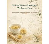 Daily Chinese Medicine Wellness Tips: Simple Routines for Balance, Relaxation, and Everyday Self-Care