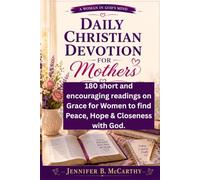 DAILY CHRISTIAN DEVOTION FOR MOTHERS: 180 short and encouraging readings on Grace for Women to find Peace, Hope & Closeness with God. (A Woman In God's Mind)