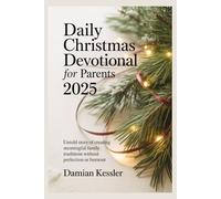Daily Christmas Devotional for Parents 2025: Untold story of creating meaningful family traditions without perfection or burnout
