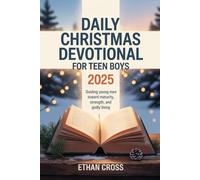 Daily Christmas Devotional for Teen Boys 2025: Guiding Young Men Toward Maturity, Strength, and Godly Living