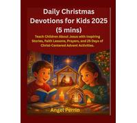 Daily Christmas Devotions for Kids 2025: Teach Children About Jesus with Inspiring Stories, Faith Lessons, Prayers, and 25 Days of Christ-Centered Advent Activities.
