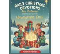Daily Christmas Devotions For Preteens (2025 Advent Edition): UNWRAPPING FAITH (Faith Forward: Devotionals for Every Generation)