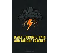 Daily Chronic Pain and Fatigue Tracker: Pace Your Energy and Track Your Pain, Fatigue, Symptoms and Triggers Over 90 Days to Find What Might Help