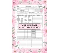 Daily Chronic Pain Symptoms Tracker: Guided Journal to Record Pain, Triggers, Mood, Sleep and Medication for Chronic Illness Relief