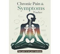 Daily Chronic Pain Symptoms Tracker: Logbook for Managing Pain, Identifying Triggers, and Monitoring Medication, Sleep, Mood & More - 8.5"x11", 130 pages