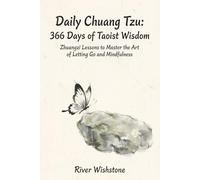 Daily Chuang Tzu: 366 Days of Taoist Wisdom: Zhuangzi Lessons to Master the Art of Letting Go and Mindfulness: 3 (Daily Taoism Wisdom)