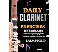 Daily Clarinet Exercises for Beginners: Step-by-Step Practice Routines to Build Tone, Finger Speed, and Breath Control from Day One