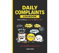 Daily Complaints Logbook: Write It Down, Let It Out & Move On. Life, But Make It Funny Series